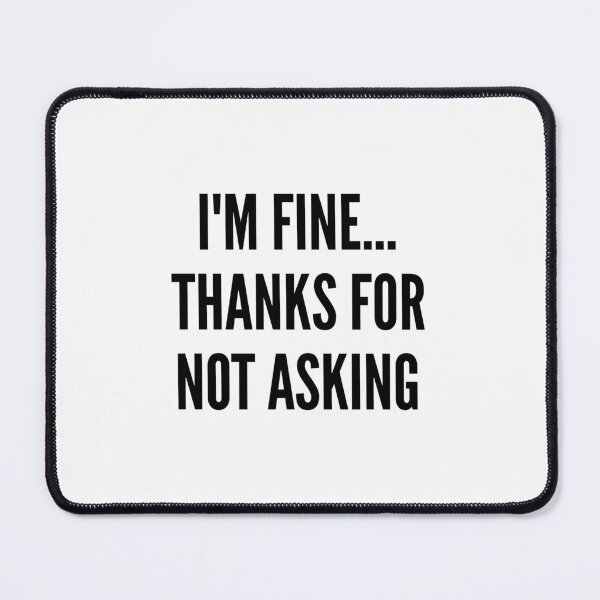 Item preview, I'm fine, thanks for not asking designed and sold by YBY1981.