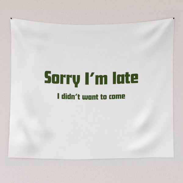 Item preview, Sorry I'm Late I Didn't want to come Sarcastic Quote designed and sold by VibeoCanvasShop.