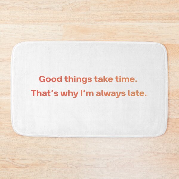 Item preview, Good Things Take Time Always Late Funny Quote designed and sold by VibeoCanvasShop.