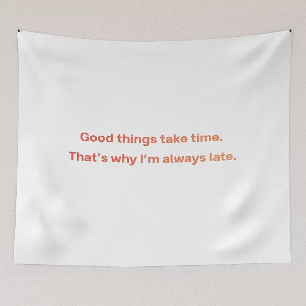 Item preview, Good Things Take Time Always Late Funny Quote designed and sold by VibeoCanvasShop.