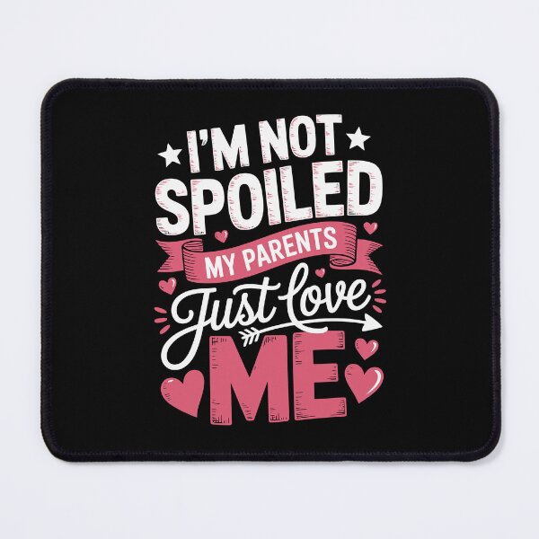 Item preview,  i am not spoiled my parents just love me designed and sold by jkrphoto.