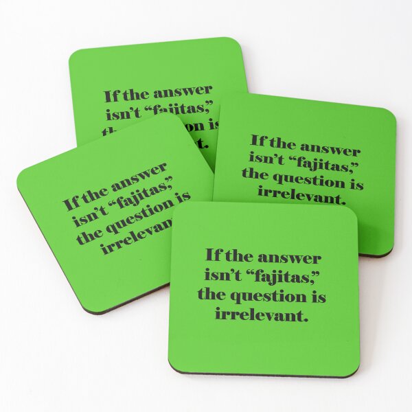 Item preview, If the answer isn't fajitas, the question is irrelevant. designed and sold by KDQuin .