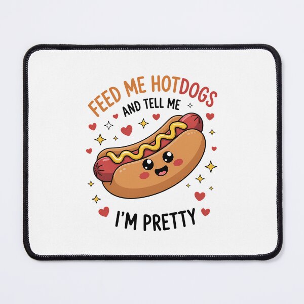 Item preview, Feed Me Hotdogs And Tell Me I'm Pretty Hot Dog Day designed and sold by SapfireStuArt.