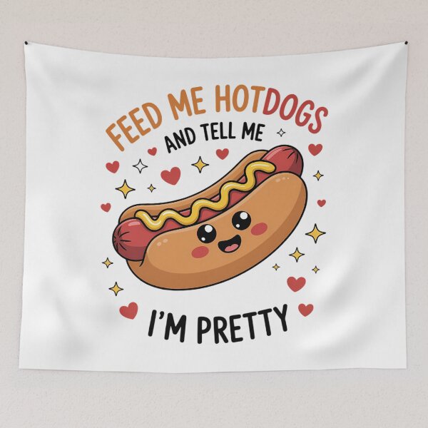 Item preview, Feed Me Hotdogs And Tell Me I'm Pretty Hot Dog Day designed and sold by SapfireStuArt.