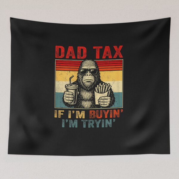 Item preview, Dad Tax If I'm Buyin' I'm Tryin' Bigfoot Funny Father's Day designed and sold by FrankIsabel.