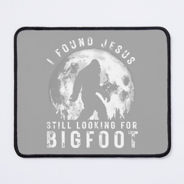 Item preview, I Found Jesus Still Looking for Bigfoot Sasquatch Humor designed and sold by ArleneRowe.