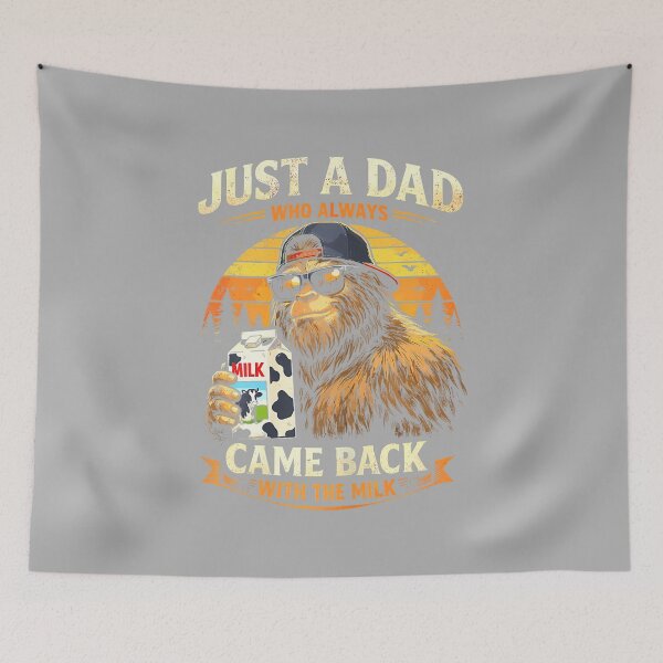 Item preview, Just A Dad Who Always Came Back with The Milk, Bigfoot Papa designed and sold by ArleneRowe.
