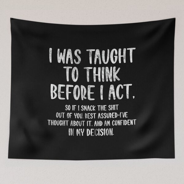 Item preview, I was Taught to Think Before I Act Funny Sarcasm Sarcastic designed and sold by NatalieCWilk.