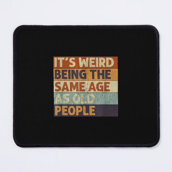 Item preview, It's Weird Being The Same Age As Old People Retro Sarcastic designed and sold by NatalieCWilk.