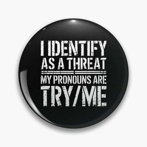 Item preview, I Identify As A Threat My Pronouns Are Try Me designed and sold by loananicholas.