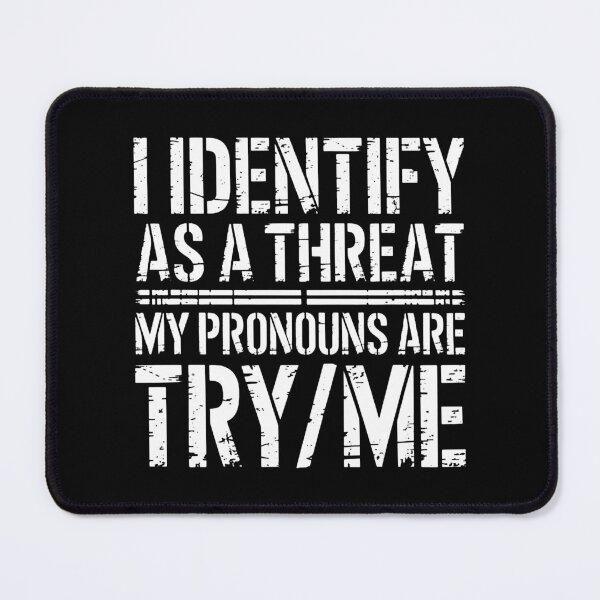 Item preview, I Identify As A Threat My Pronouns Are Try Me designed and sold by loananicholas.