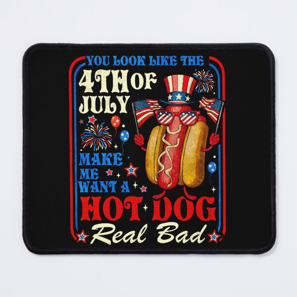 Item preview, You Look Like The 4th of July Makes Me Want Hotdog Real Bad designed and sold by schoolofbullies.