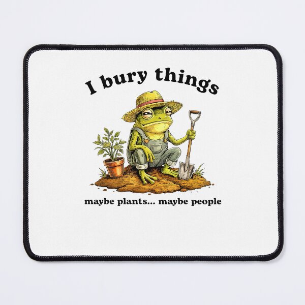 Item preview, I Bury Things Maybe Plants Maybe People Funny Frog designed and sold by Hedoraxe.