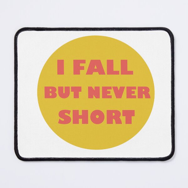 Item preview, I Fall But Never Short designed and sold by Shooz34.