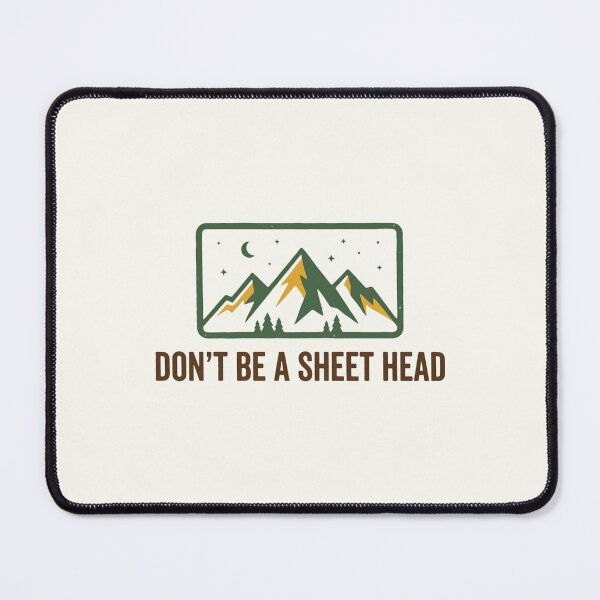 Item preview, Dont Be A Sheet Head Mountains Camping designed and sold by SplashTastic.