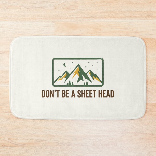 Item preview, Dont Be A Sheet Head Mountains Camping designed and sold by SplashTastic.