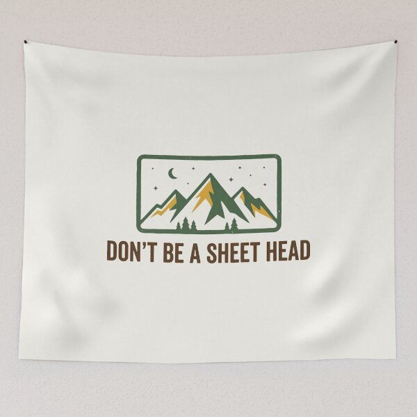 Item preview, Dont Be A Sheet Head Mountains Camping designed and sold by SplashTastic.