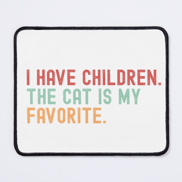 Item preview, I Have Children. The Cat Is My Favorite. Funny Cat Lover T-Shirt designed and sold by Epic Wear Store.