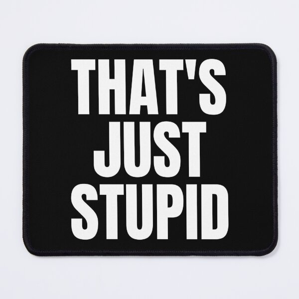Item preview, That's Just Stupid designed and sold by RagWeasel.