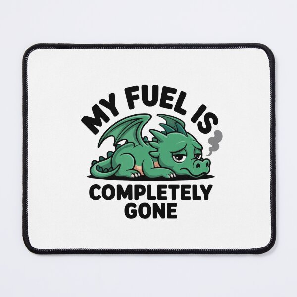 Item preview, My Fuel Is Completely Gone Funny Dragon Gift designed and sold by Mr-wow.