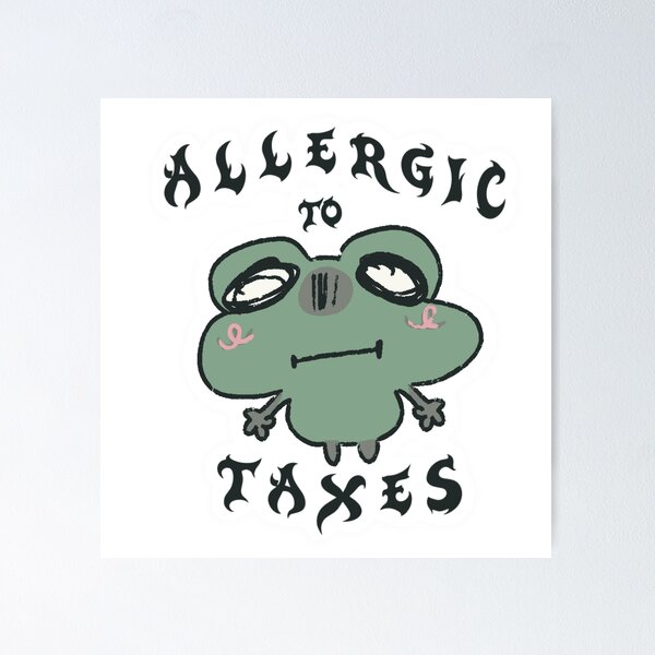 Item preview, Allergic to taxes designed and sold by sadneyyy.