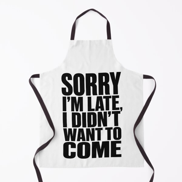 Item preview, Sorry I'm Late I Didn't Want To Come - Funny Sarcastic Tee designed and sold by lexiangelus93.