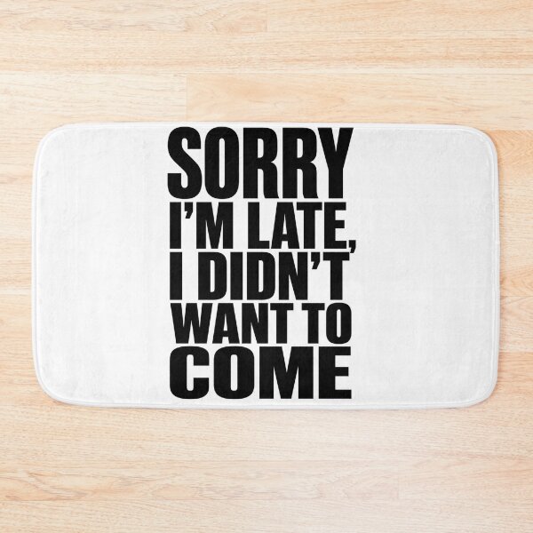 Item preview, Sorry I'm Late I Didn't Want To Come - Funny Sarcastic Tee designed and sold by lexiangelus93.