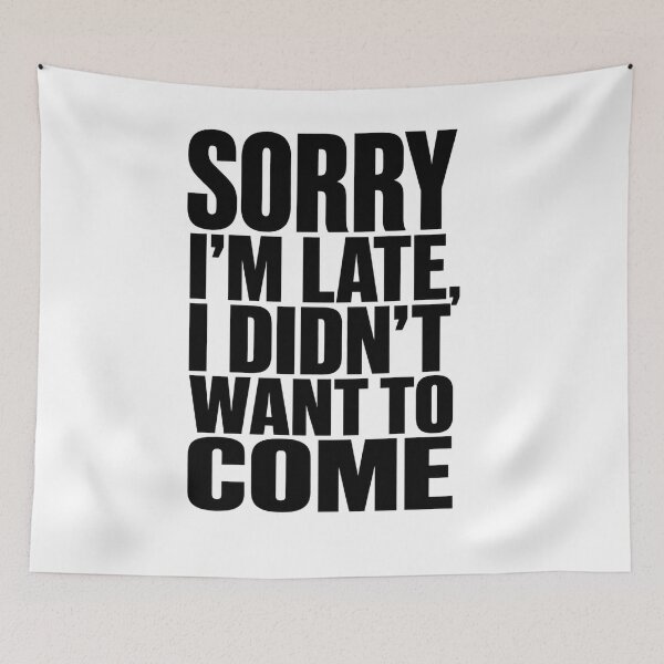 Item preview, Sorry I'm Late I Didn't Want To Come - Funny Sarcastic Tee designed and sold by lexiangelus93.