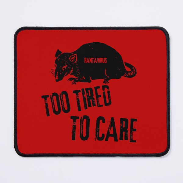 Item preview, Hanta Virus Rat Sarcastic Dark Humor Too Tired To Care  designed and sold by Artycom.