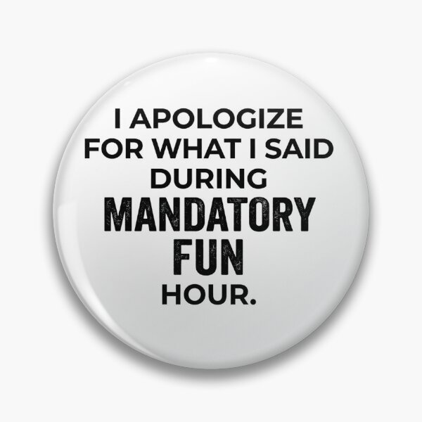 Item preview, I Apologize For What I Said During Mandatory Fun Hour - Funny Corporate Joke designed and sold by yunusemreozsah.
