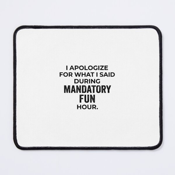 Item preview, I Apologize For What I Said During Mandatory Fun Hour - Funny Corporate Joke designed and sold by yunusemreozsah.