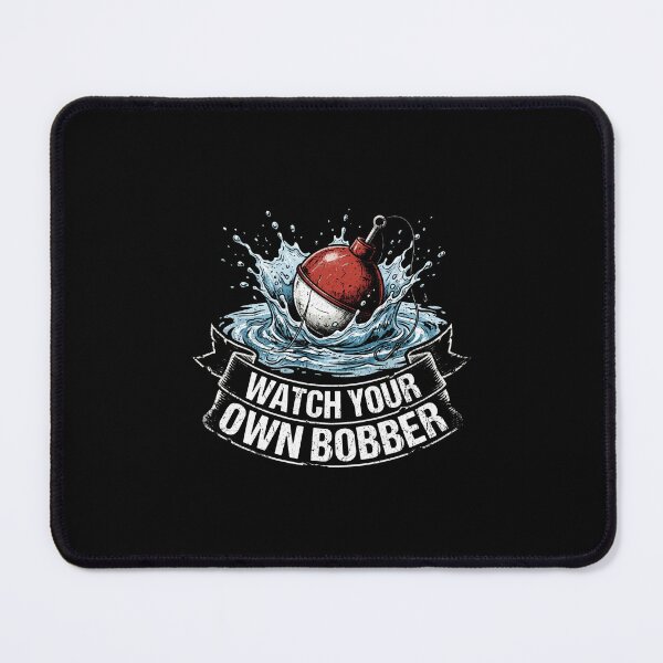 Item preview, Watch Your Own Bobber Funny Fishing Angler Fisherman designed and sold by SofenArt.