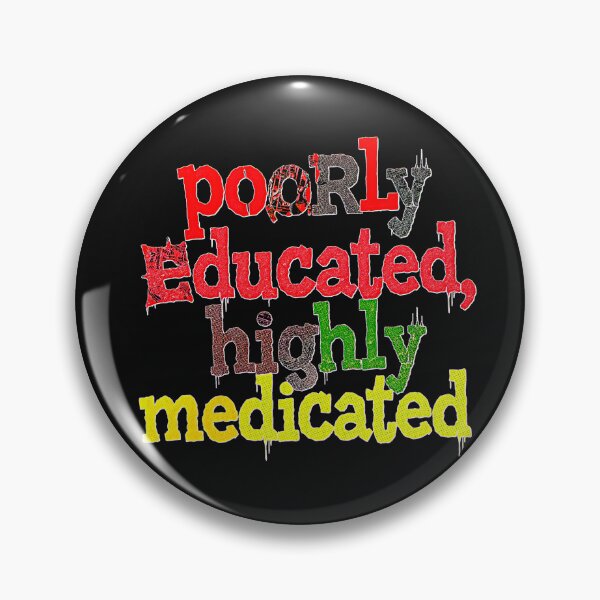 Item preview, Poorly Educated, Highly Medicated designed and sold by MD BARD STUDIOS.