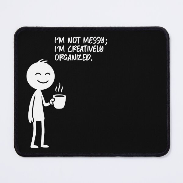 Item preview, I’m not messy; I’m creatively organized designed and sold by Fabrikola.