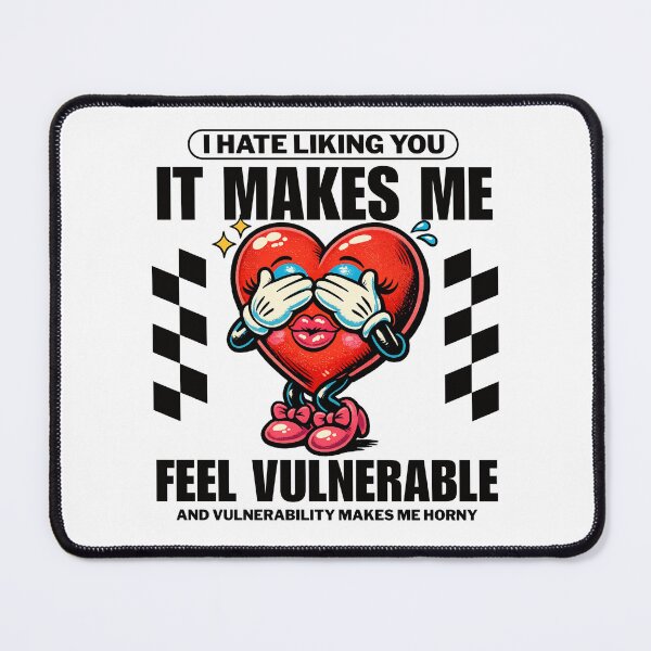 Item preview, I hate liking you, it make me feel vulnerable designed and sold by Peerless-Prime.