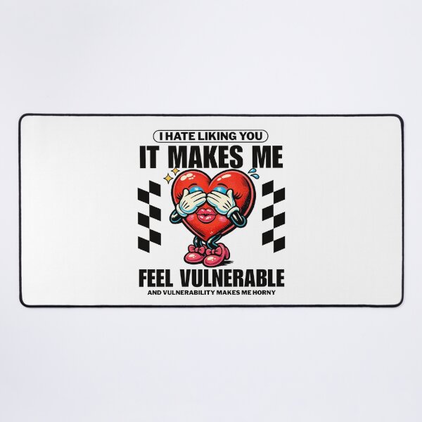 Item preview, I hate liking you, it make me feel vulnerable designed and sold by Peerless-Prime.