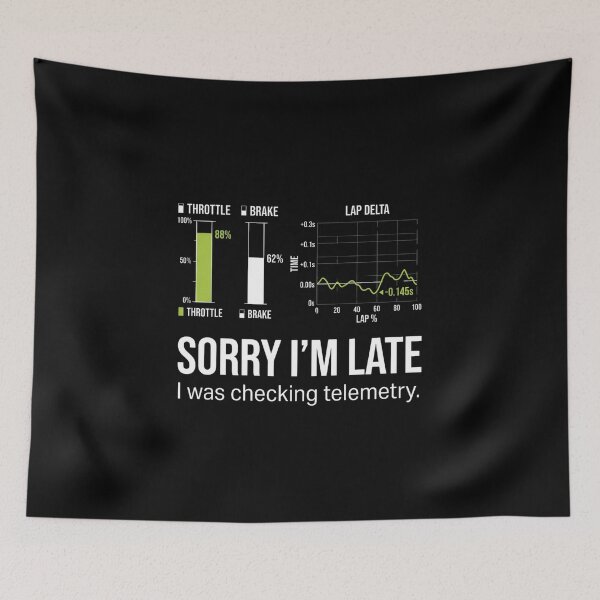 Item preview, Sorry I’m Late I Was Checking Telemetry Sim Racing Design designed and sold by Fenay Designs.