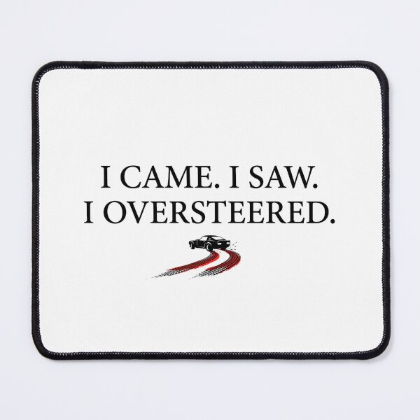 Item preview, I Came I Saw I Oversteered Sim Racing Design designed and sold by Fenay Designs.