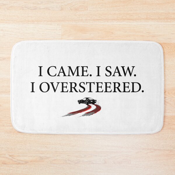 Item preview, I Came I Saw I Oversteered Sim Racing Design designed and sold by Fenay Designs.