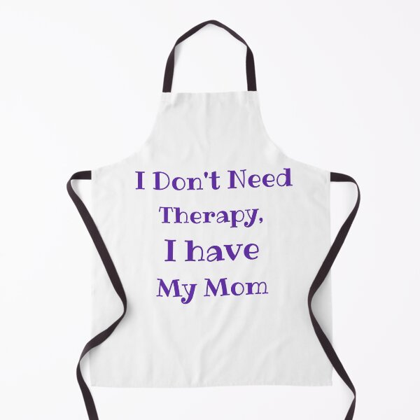 Item preview, I Don't Need Therapy, I have My Mom designed and sold by Caris Clothing.