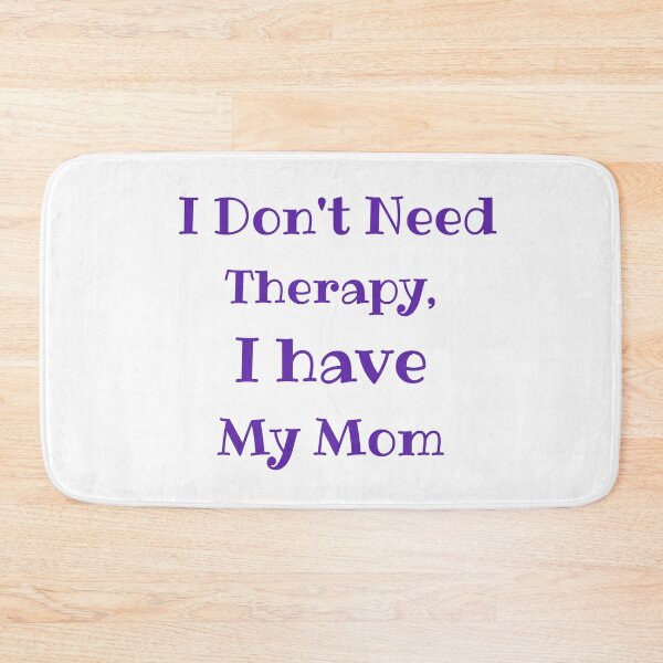 Item preview, I Don't Need Therapy, I have My Mom designed and sold by Caris Clothing.