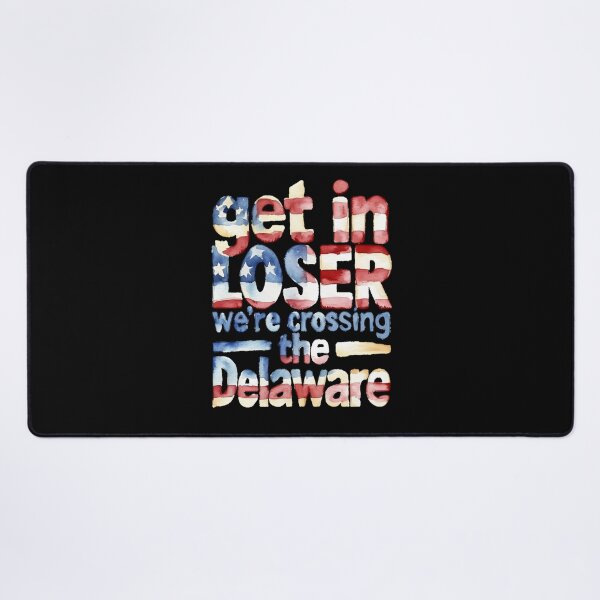 Item preview, Get In Loser We’re Crossing The Delaware designed and sold by Millsoft.