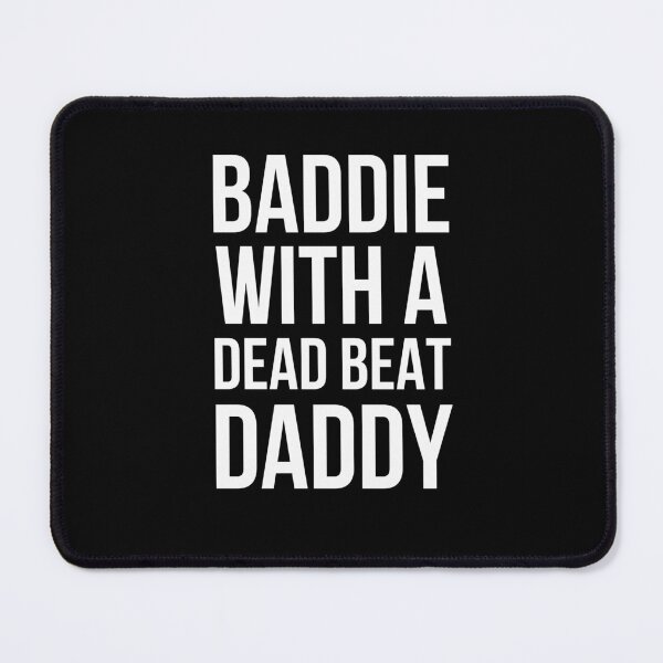 Item preview, BADDIE WITH A DEAD BEAT DADDY designed and sold by snowry.