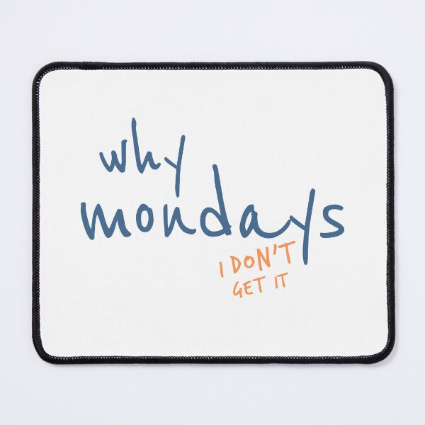 Item preview, Why Mondays I Don’t Get It Shirt designed and sold by heyyoyeah63.