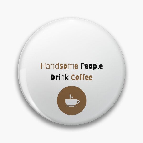 Item preview, Handsome People Drink Coffee | HandsomeProduct designed and sold by Handsome Product.