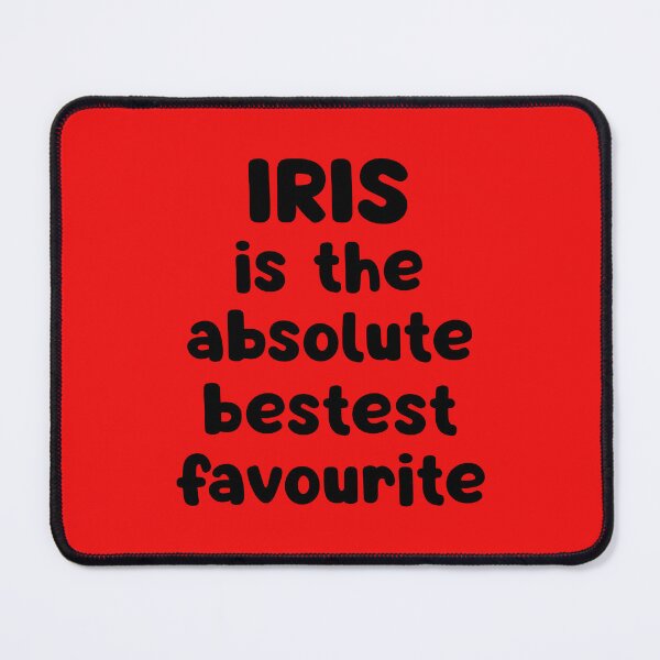 Item preview, Iris Is The Absolute Bestest Favourite designed and sold by glowdesigns.