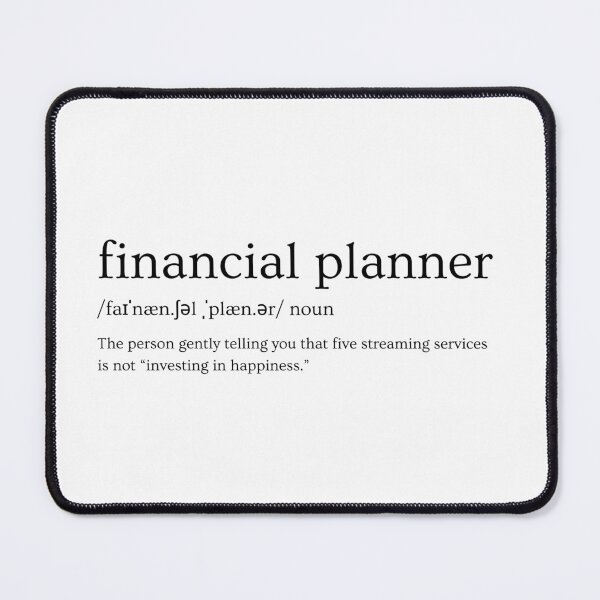 Item preview, Financial Planner Definition – “The Person Gently Telling You That Five Streaming Services Is Not "Investing In Happiness."” | Funny Finance Slogan designed and sold by Straight-Up Snark.