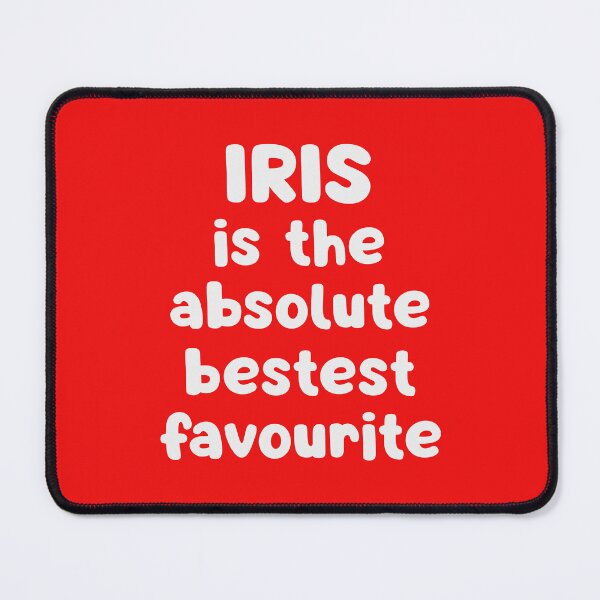 Item preview, Iris Is The Absolute Bestest Favourite designed and sold by glowdesigns.