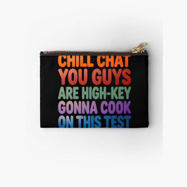 Item preview, Funny Meme - Chill Chat You Guys Are High Key Gon' Cook On This Test designed and sold by CutOutIdols.