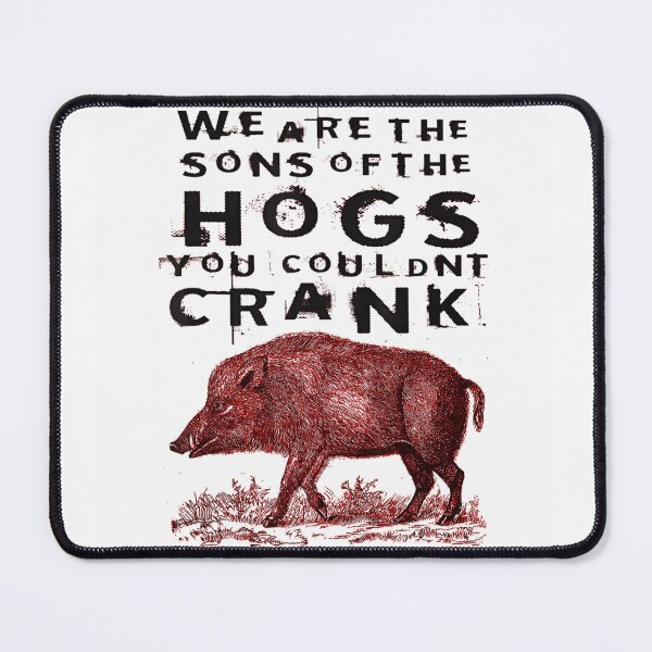 Item preview, We Are The Sons Of The Hogs You Could Not Crank Graphic designed and sold by Chaya Reid.
